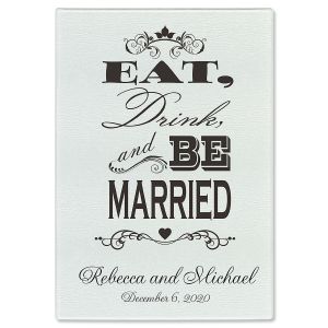 Eat, Drink, and Be Married Cutting Board