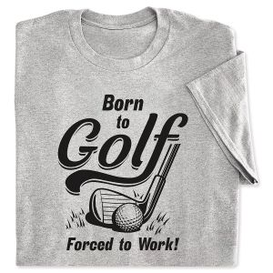 Born To Golf Forced To Work T-Shirt - XXLarge